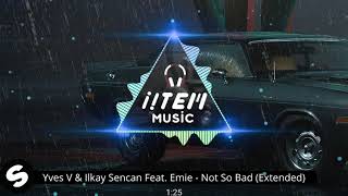 Yves V & Ilkay Sencan Feat. Emie - Not So Bad (Extended Mix) Resimi