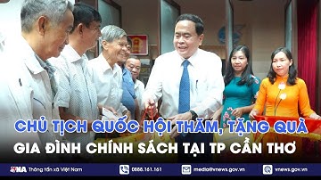 Chủ tịch Quốc hội thăm, tặng quà gia đình chính sách tại TP Cần Thơ - VNA