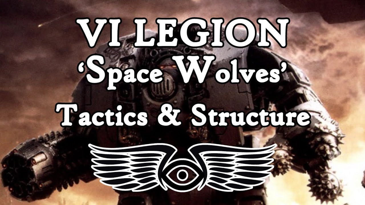 VI Legion 'Space Wolves': Tactics & Structure (Warhammer 40K & Horus Heresy Lore)