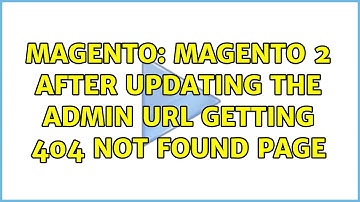 Magento: Magento 2 After updating the admin URL getting 404 Not found page (3 Solutions!!)