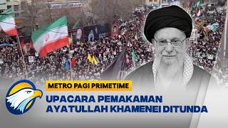 Ribuan Pelayat Hadiri Pemakaman Khamenei Walaupun Ditunda  metro Pagi Primetime