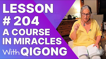 ACIM Lesson 204 with Qigong: Review VI of Lesson 184 - A Course in Miracles Students Support