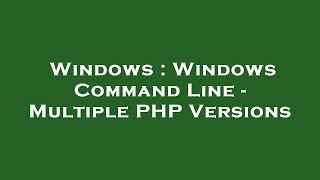 Windows : Windows Command Line - Multiple PHP Versions