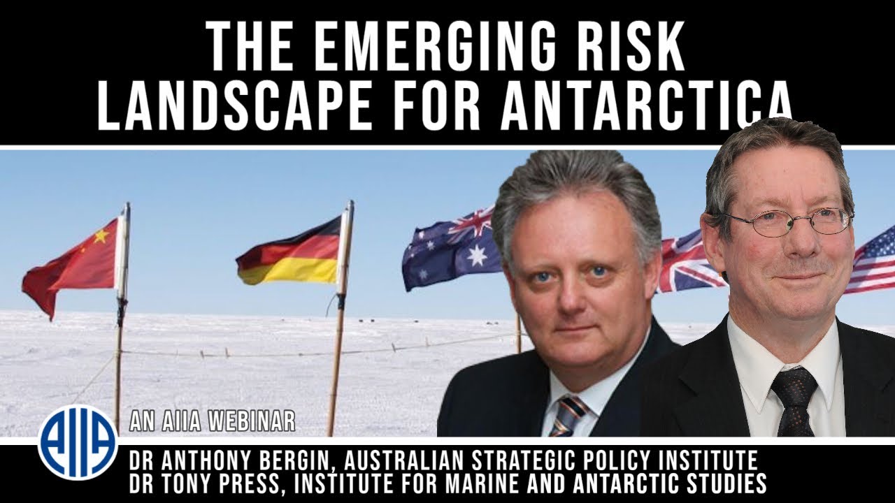 The Emerging Risk Environment for Antarctica - Dr Anthony Bergin, ASPI, and Dr Tony Press, UTAS