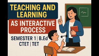 Teaching and Learning as Interactive Process  | B.Ed | semester 1 | CTET | TET |