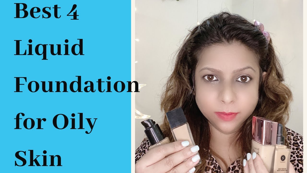 Best 4 Liquid Foundation For Oily Skin Youtube