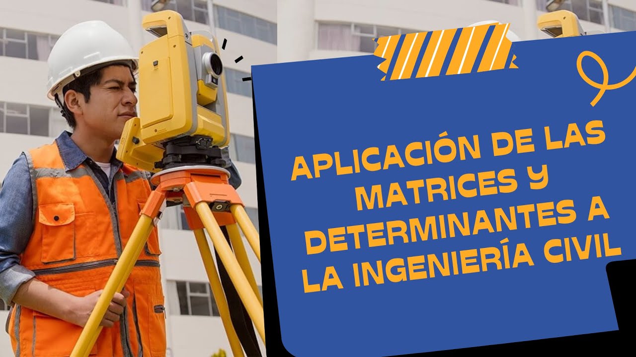 Aplicación de las matrices y determinantes en la Ingeniería Civil y 2