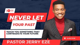 NEVER LET YOUR PAST TEACH YOU SOMETHING THAT CONTRADICTS YOUR FUTURE- PASTOR JERRY EZE #fyp