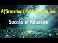 Les affirmations positives du soir pour attirer les succs et la russite avant de dormir