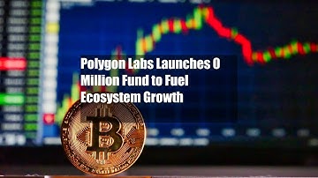 Polygon Labs Launches $90 Million Fund to Fuel Ecosystem Growth