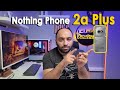 Nothing Phone 2a Plus Ön Bakış | Fiyatını Hakediyor mu?