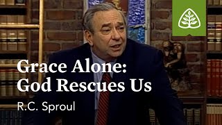Grace Alone - God Rescues Us: God Alone with R.C. Sproul