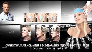 BAJOUES OVALE , COMMENT S’EN DEBARASSER ? TROIS SITUATIONS ! TROIS SOLUTIONS ! Dr J BUIS   PARIS