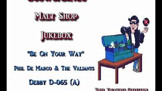 Video thumbnail of "Phil De Marco & The Valiants - Be On Your Way"