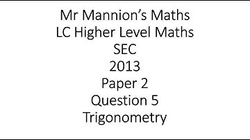 SEC 2013 Leaving Cert Higher Level Maths Paper 2 Question 5 Trigonometry
