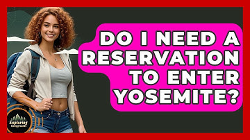 Do I Need A Reservation To Enter Yosemite? - Exploring Campgrounds