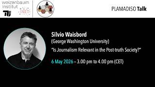 Is Journalism Relevant in the Post-Truth Society? – Silvio Waisbord (George Washington University)