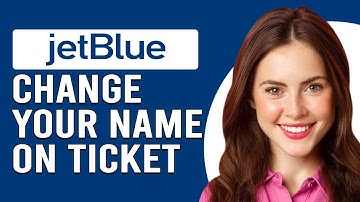 How To Change Your Name On A JetBlue Ticket (How Do You Change Name On A JetBlue Ticket?)