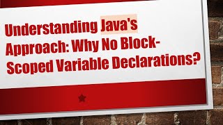 Understanding Java's Approach: Why No Block-Scoped Variable Declarations?