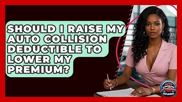 Should I Raise My Auto Collision Deductible To Lower My Premium? - Auto Coverage Explained