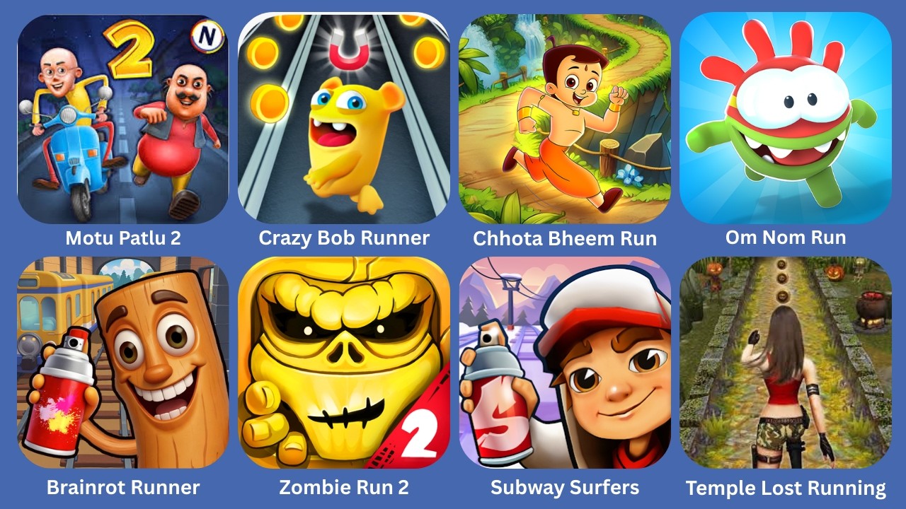 Motu Patlu 2,Crazy Bob Run,Chhota Bheem Run,Om Nom Run,Brainrot Runner,Zombie Run 2,Subway Surfers