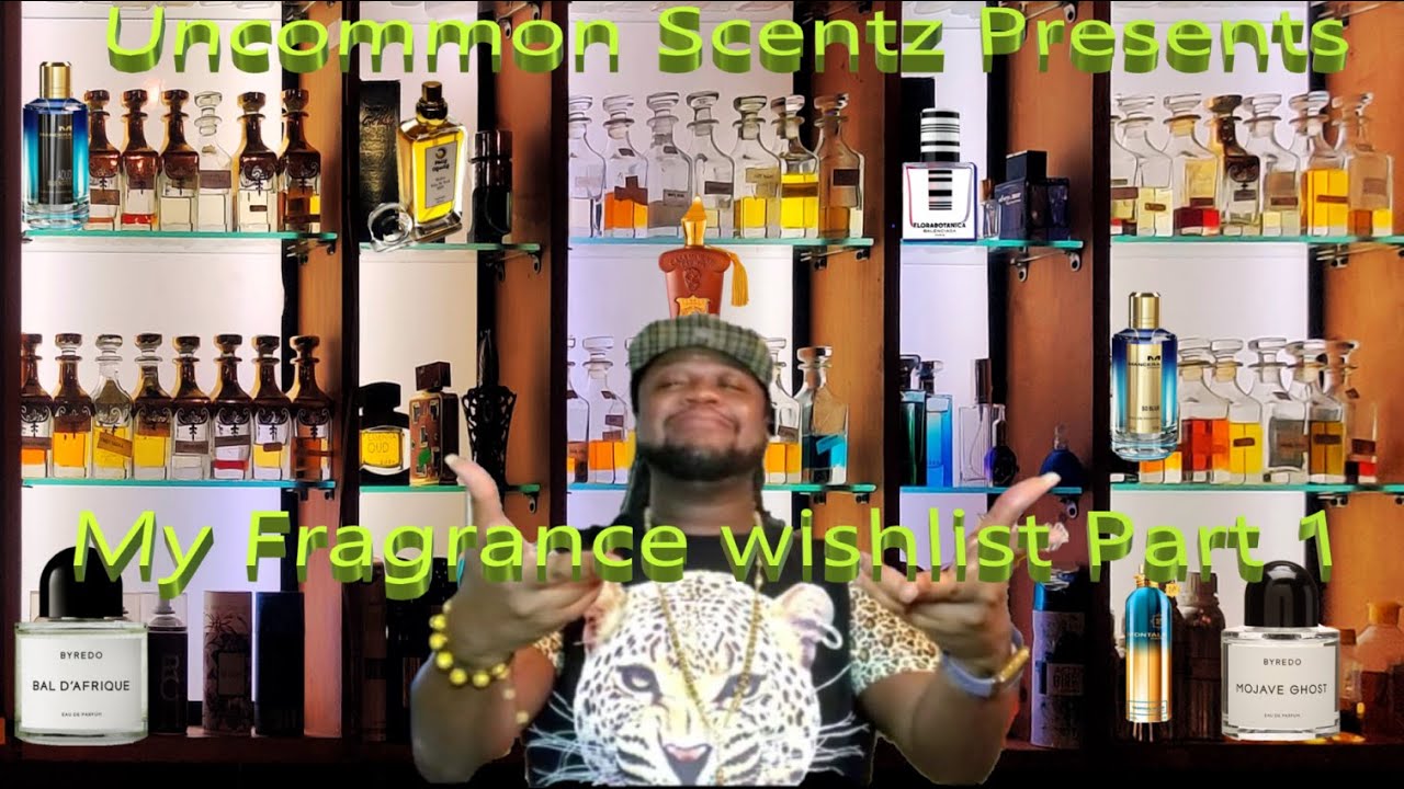 Uncommon Scentz Presents: My Fragrance Wishlist #mostwantedlist #
