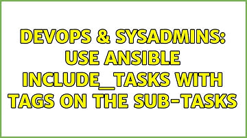 DevOps & SysAdmins: Use Ansible include_tasks with tags on the sub-tasks