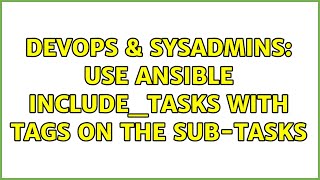DevOps & SysAdmins: Use Ansible include_tasks with tags on the sub-tasks