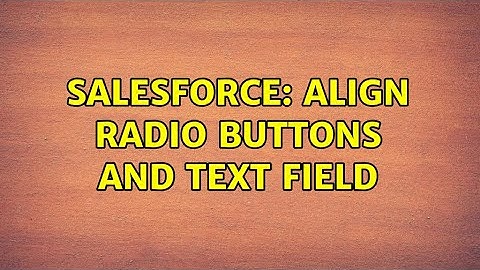 Salesforce: Align Radio Buttons and Text Field