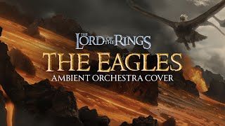 Lord Of The Rings  The Eagles   Ambient Orchestra Cover Humanmade Cinematic Soundtrack