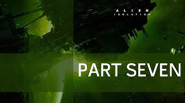 Alien Isolation - Part 7 - You