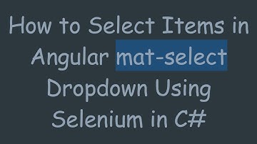 How to Select Items in Angular mat-select Dropdown Using Selenium in C#