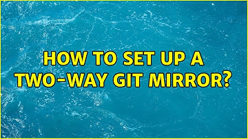 How to set up a two-way Git mirror?