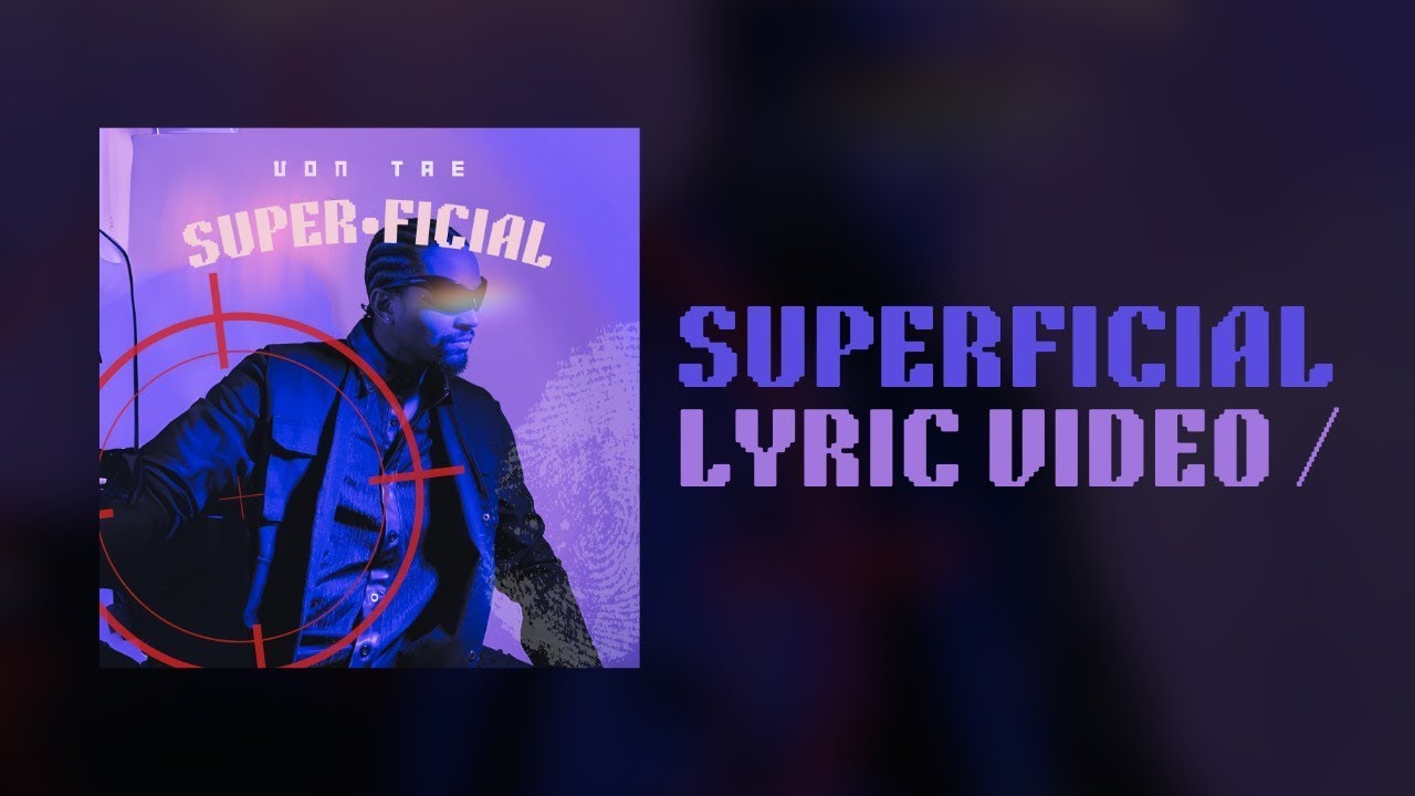 Watch Von Tae - Superficial (Lyric Video) on YouTube Watch Von Tae - Superficial (Lyric Video) on YouTube