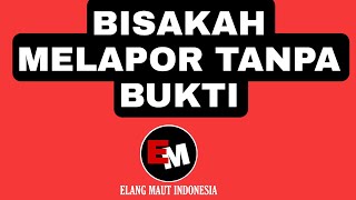 Bisakah MELAPOR  tanpa Bukti ?