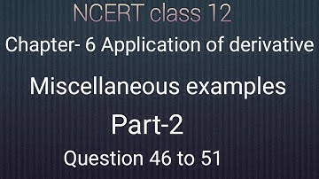 Ncert class 12 maths chapter- 6 Application of derivative: Miscellaneous examples Q-46 to 51 part-2