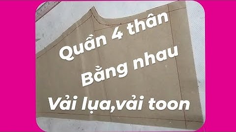 85/Võ Thị Rảnh/Hướng dẫn cắt quần,4 thân bằng nhau,dạng đồ bộ,trên vải lụa,vải toan.