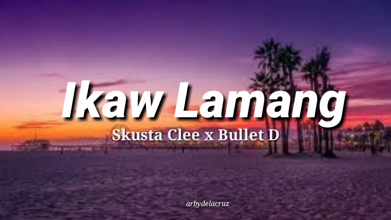 Ikaw Lamang - Skusta Clee x Bullet D | ikaw lamang ang laging nasa panaginip ko