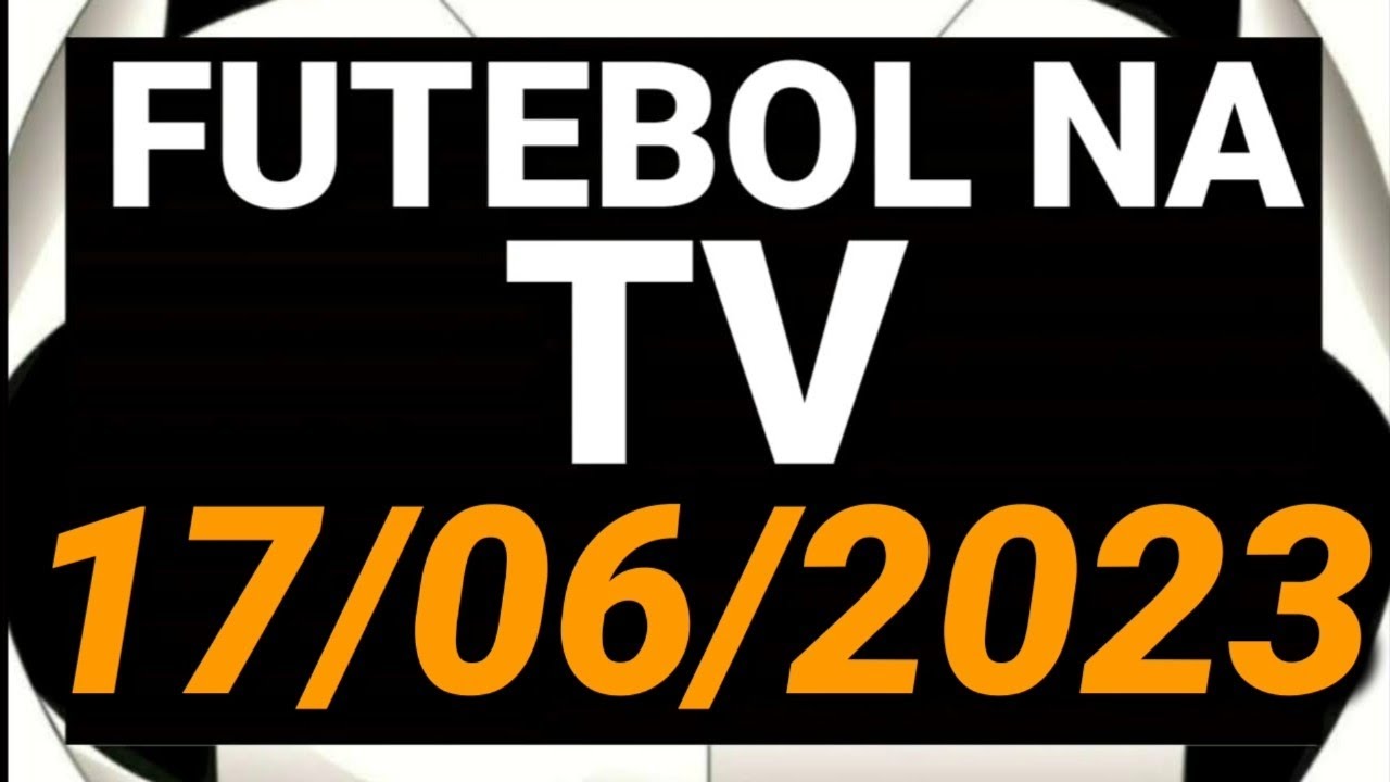 Jogos hoje (17/06/23) ao vivo de futebol: onde assistir e horário