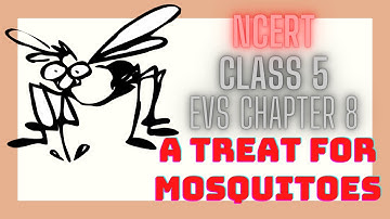 A TREAT FOR MOSQUITOES | NCERT CLASS 5 CHAPTER 8 | EVS A TREAT FOR MOSQUITOES | ARCHANA CLASSES