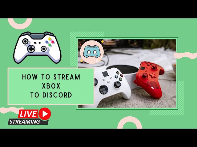 How to Stream Xbox on Discord ᐈ The Ultimate Guide