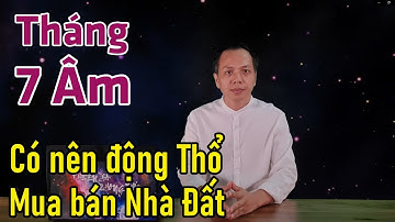 Tháng 7 âm nên làm gì - Có nên động thổ xây dựng mua bán nhà đất không I Bí Mật Thầy Phong Thủy