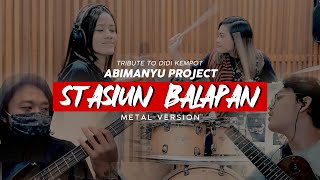 DIDI KEMPOT - STASIUN BALAPAN | METAL COVER BY ABIMANYU PROJECT