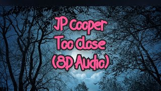 JP Cooper - Too close (8D AUDIO) 🎧