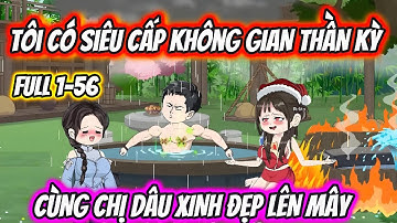 Tôi Có Siêu Cấp Không Gian Thần Kỳ Cùng Chị Dâu Xinh Đẹp Lên Mây Full 1-56 | HH VietSub