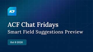 ACF Chat Friday – Oct 9, 2026: Smart Field Suggestions Sneak Peek