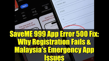 SaveME 999 App Error 500 Fix: Why Registration Fails & Malaysia