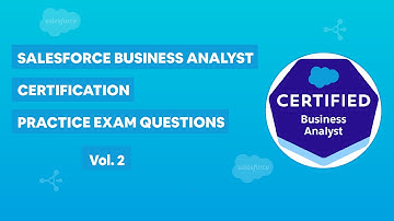 Salesforce Business Analyst Certification - Practice Exam Questions Vol. 2
