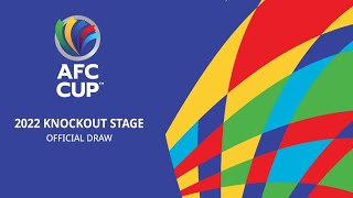 RECAP: AFC CUP™ 2022 Knockout Stage Official Draw