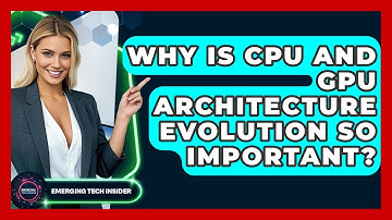 Why Is CPU And GPU Architecture Evolution So Important? - Emerging Tech Insider